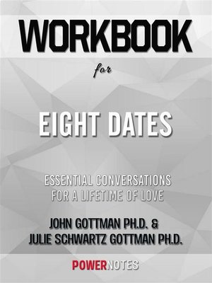 cover image of Workbook on Eight Dates--Essential Conversations For a Lifetime of Love by John Gottman Ph.D. &  Julie Schwartz Gottman Ph.D. (Fun Facts & Trivia Tidbits)